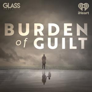 Burden of Guilt by iHeartPodcasts and Glass Podcasts