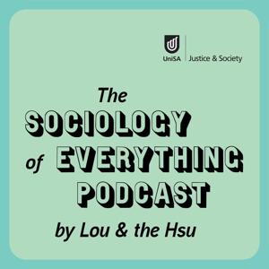 The Sociology of Everything Podcast by Eric Hsu & Louis Everuss (Lou & the Hsu)