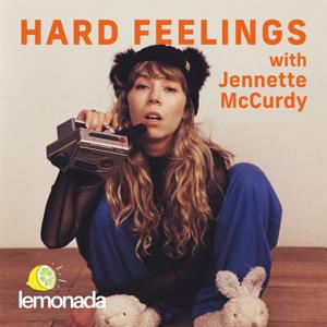 Hard Feelings with Jennette McCurdy by Lemonada Media