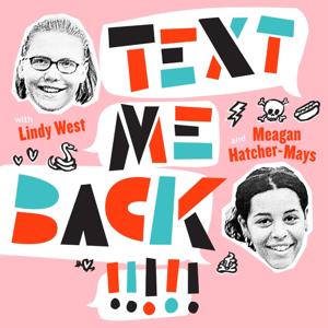 Text Me Back! With Lindy West And Meagan Hatcher-Mays by Meagan & Lindy