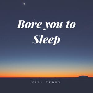 Bore You To Sleep - Sleep Stories for Adults by Teddy