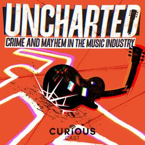 Uncharted: Crime and Mayhem in the Music Industry by Curiouscast