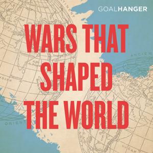 Wars That Shaped The World by Goalhanger Podcasts