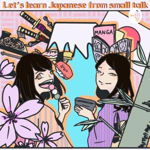 Let’s learn Japanese from small talk! by small talk in Japanese