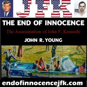 The End of Innocence - The Assassination of John F. Kennedy by John Young