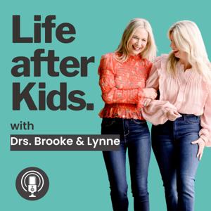 Life after Kids with Drs. Brooke and Lynne by Drs. Brooke and Lynne