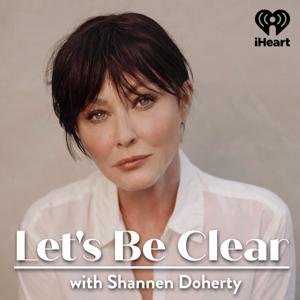 Let's Be Clear with Shannen Doherty by iHeartPodcasts