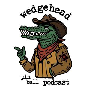 Wedgehead Pinball Podcast by Wedgehead