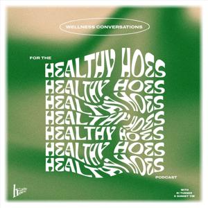 for the healthy hoes. by Ri Turner + Sunset Tim