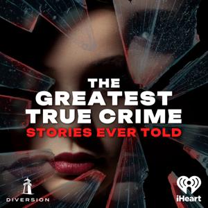 The Greatest True Crime Stories Ever Told by iHeartPodcasts
