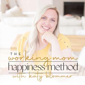 The Working Mom Happiness Method by Katy Blommer