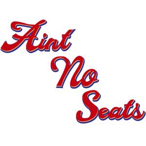 Ain't No Seats by Ain't No Seats
