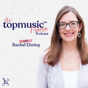 TopMusic Piano Podcast by Tim Topham