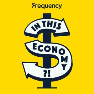 In This Economy?! by Frequency Podcast Network