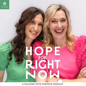 Hope for Right Now: A Walking with Purpose Podcast by Walking with Purpose