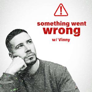 Something Went Wrong W/ Vinny by Vinny Guadagnino