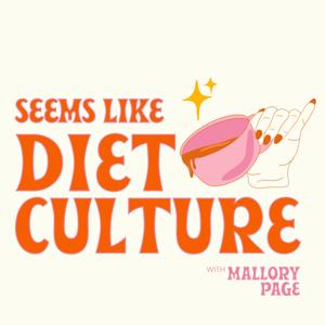 Seems Like Diet Culture by Mallory Page, RD