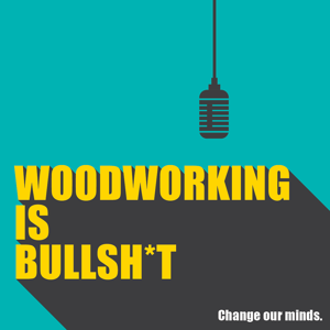 Woodworking is BULLSHIT! by Woodworking is Bullsh*t