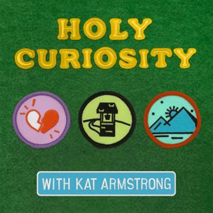 Holy Curiosity with Kat Armstrong by Christianity Today
