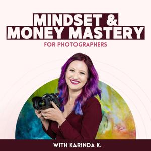 Mindset & Money Mastery for Photographers with Karinda K. by Karinda K.