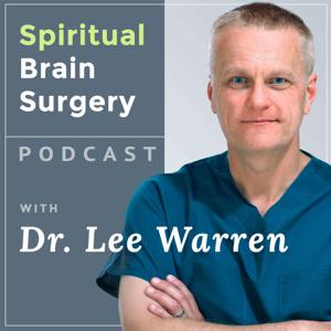 Spiritual Brain Surgery with Dr. Lee Warren by Dr. Lee Warren