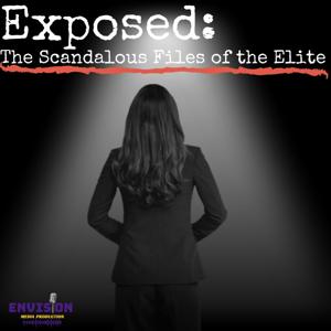 Exposed: Scandalous Files of the Elite by Envision Podcast Productions: Jim Chapman