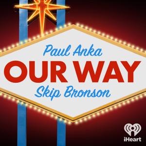 Our Way with Paul Anka and Skip Bronson by iHeartPodcasts