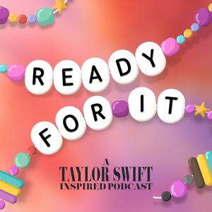 Ready For It - A Taylor Swift Inspired Podcast by She's Dead Productions