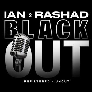Ian & Rashad Present Black Out Unfiltered Uncut by EYL Network