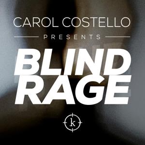 Carol Costello Presents: Blind Rage by Evergreen Podcasts