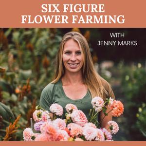 Six Figure Flower Farming by Jenny Marks
