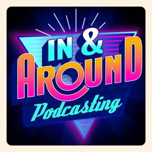 In & Around Podcasting by Mark Asquith, Danny Brown & Friends