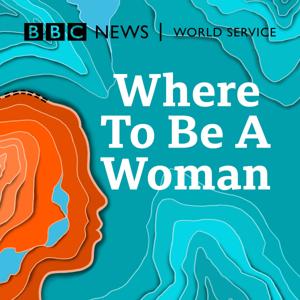 Where To Be A Woman by BBC World Service