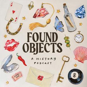 Found Objects - a history podcast by Katy Bellotte