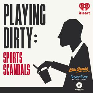 Playing Dirty: Sports Scandals by iHeartPodcasts