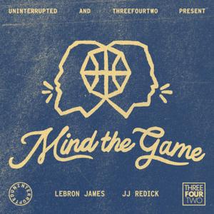 Mind the Game with LeBron James and JJ Redick by ThreeFourTwo Productions and UNINTERRUPTED