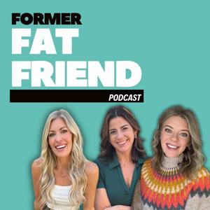 Former Fat Friend by Former Fat Friend Podcast