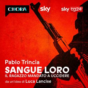 Sangue Loro - Il ragazzo mandato a uccidere by Pablo Trincia – Sky Original by Chora Media