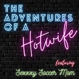 The Adventures of a Hotwife by SexxxySoccerMom