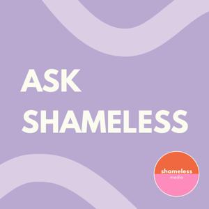 ASK SHAMELESS by Shameless Media