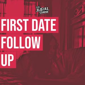 First Date Follow Up - The Jubal Show by The Jubal Show