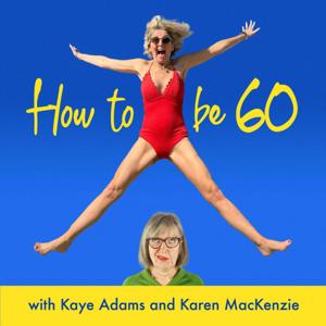 How To Be 60 with Kaye Adams by Kaye Adams