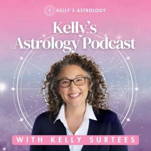 Kelly's Astrology Podcast by Kelly Surtees Astrology