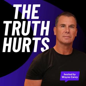 The Truth Hurts Podcast with Wayne Carey by Wayne Carey