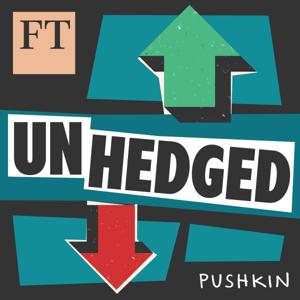 Unhedged by Financial Times & Pushkin Industries