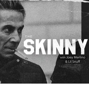 The Skinny with Joey Merlino by The Skinny Podcast with Joey Merlino and Lil Snuff