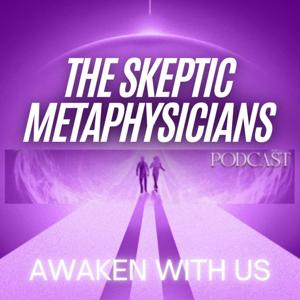 The Skeptic Metaphysicians - Metaphysics, Spiritual Awakenings and Expanded Consciousness by Skeptic Metaphysicians: Metaphysics, Spiritual Awakenings, Energy Healing, 5th Dimension, Ascension, Consciousness, Spirit Guides, Higher Self, Angels, Universe, Soul, Life After Death, Near Death Experience, Past Life Regression, Spirituality