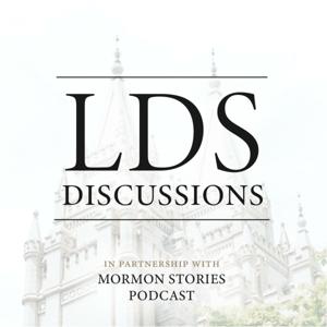 LDS Discussions by Mormon Stories Podcast