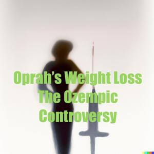Oprah's Weight Loss Dilemma: The Ozempic by Quiet. Please