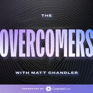 The Overcomers with Matt Chandler by Matt Chandler